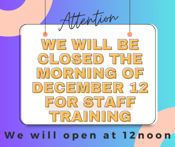 Attention: We will be closed the morning of December 12th for staff training. We will open at 12noon that day. 